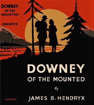 RCMP Canada Mountie Books: Excerpt DOWNEY OF THE MOUNTED by James B Hendryx